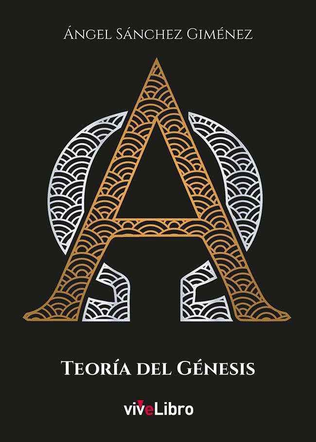 Novedades de la Editorial Vivelibro: 'Teoría del Génesis' de Ángel Sánchez Giménez