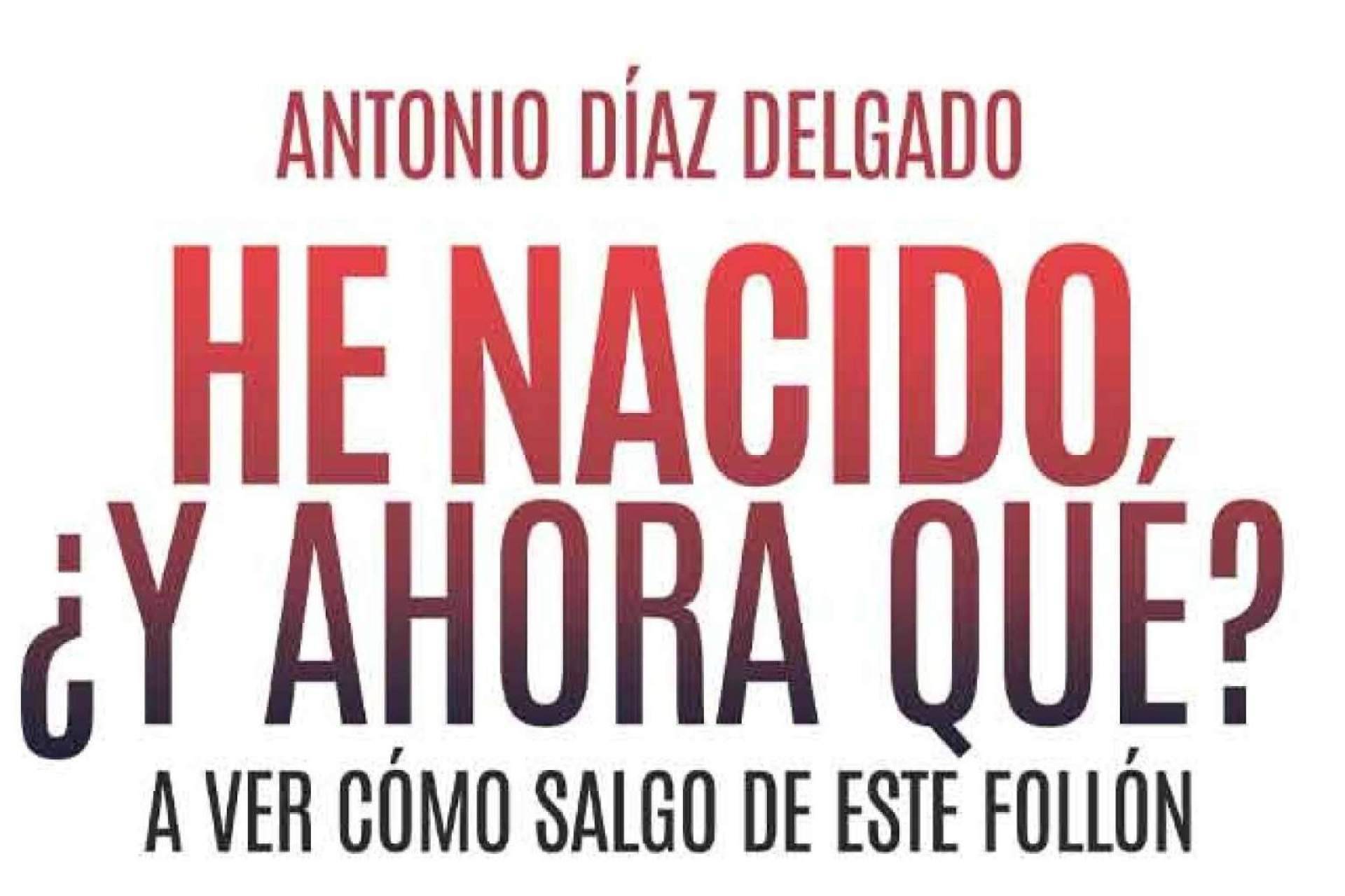 Antonio Díaz Delgado se ha propuesto 'sacar una sonrisa a  sus lectores' con su libro, ‘He nacido ¿y ahora qué?'