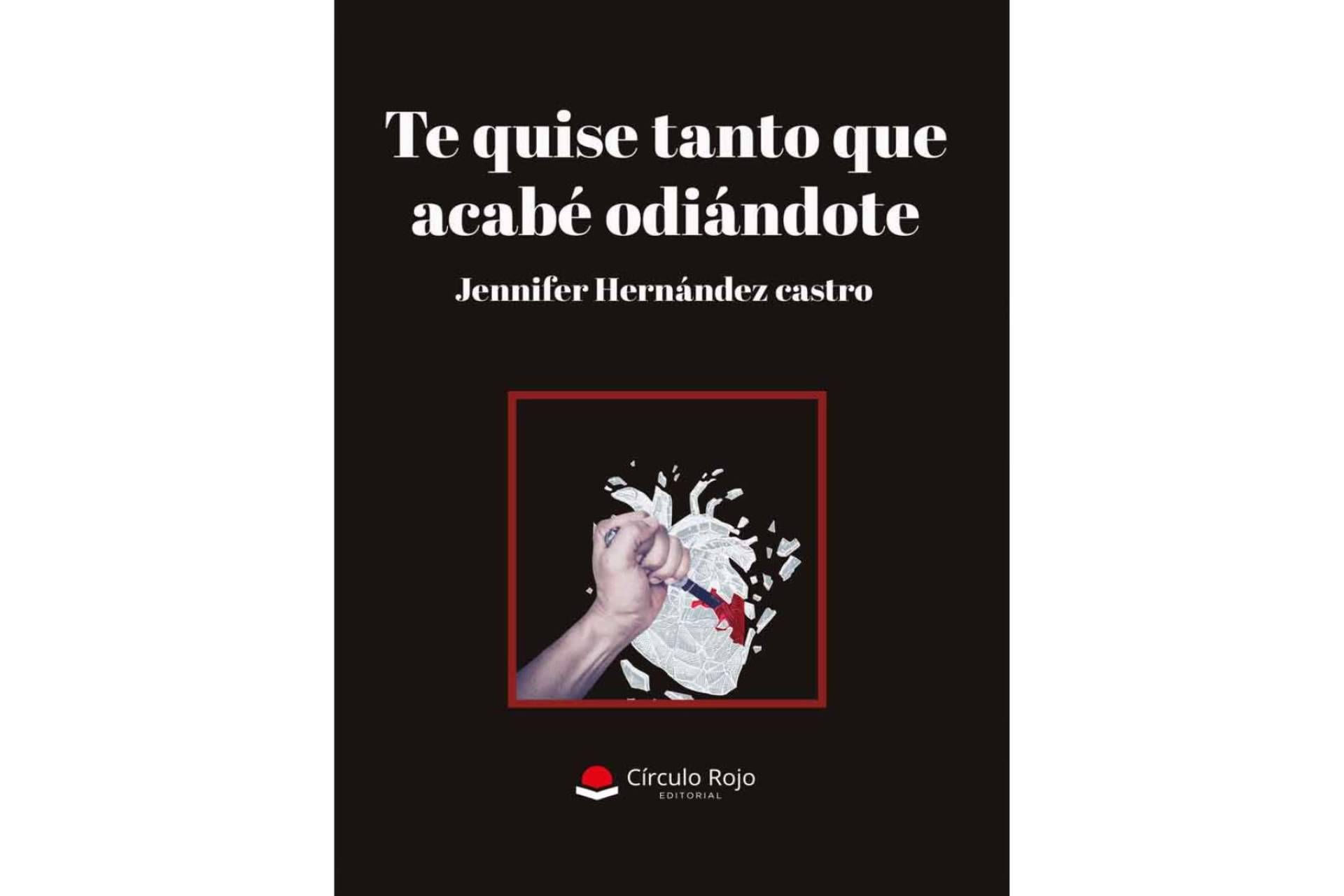 ‘Te quise tanto que acabé odiándote’, la nueva obra de Jennifer Hernández Castro
