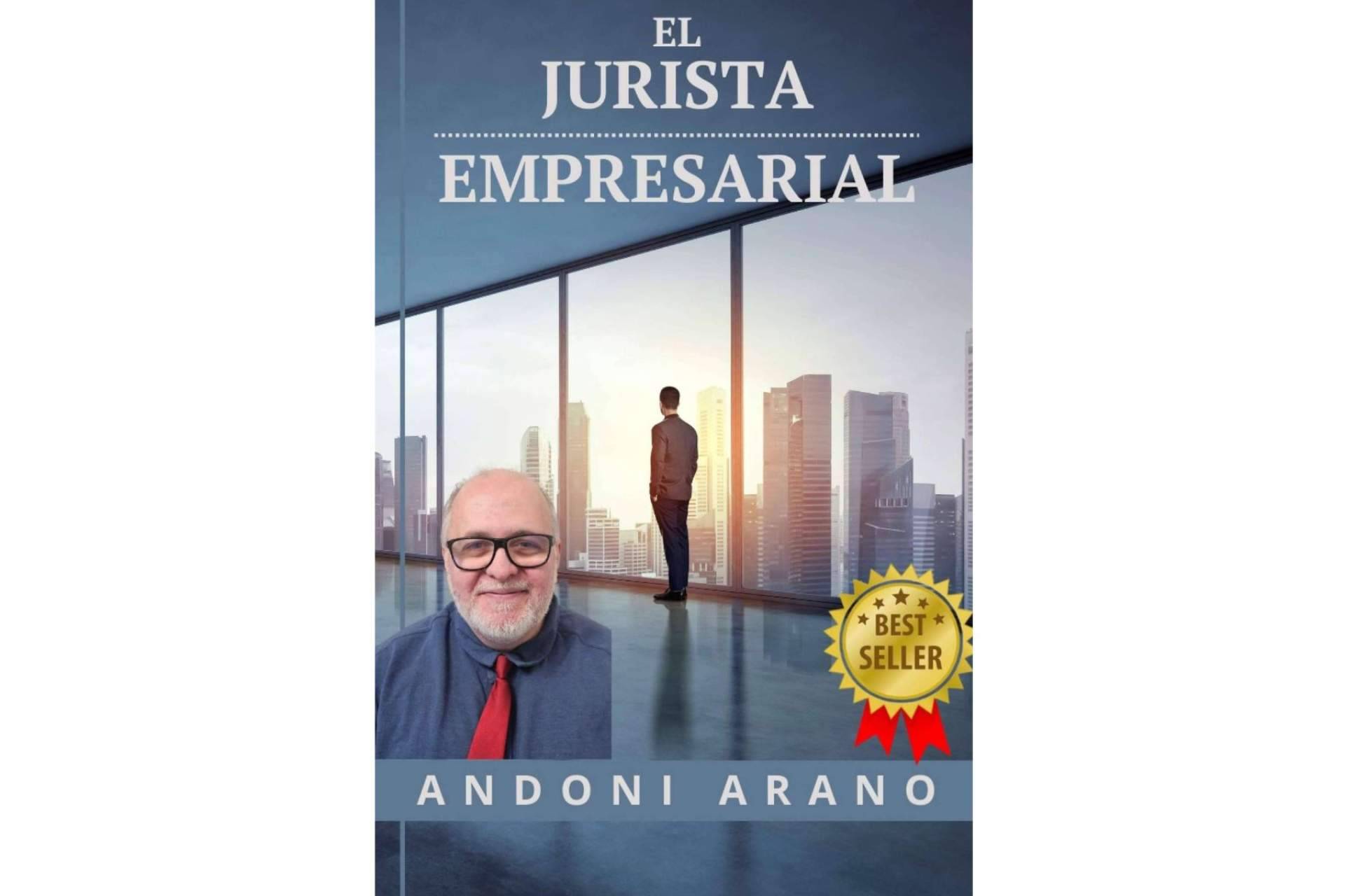 Nuevo best seller 'El jurista empresarial', la historia para convertirse en un empresario de abogados de Andoni Arano